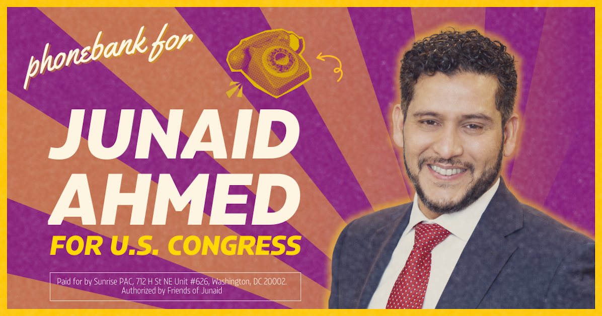 Beat War Money & Phonebank for Junaid Ahmed! · Sunrise 2026